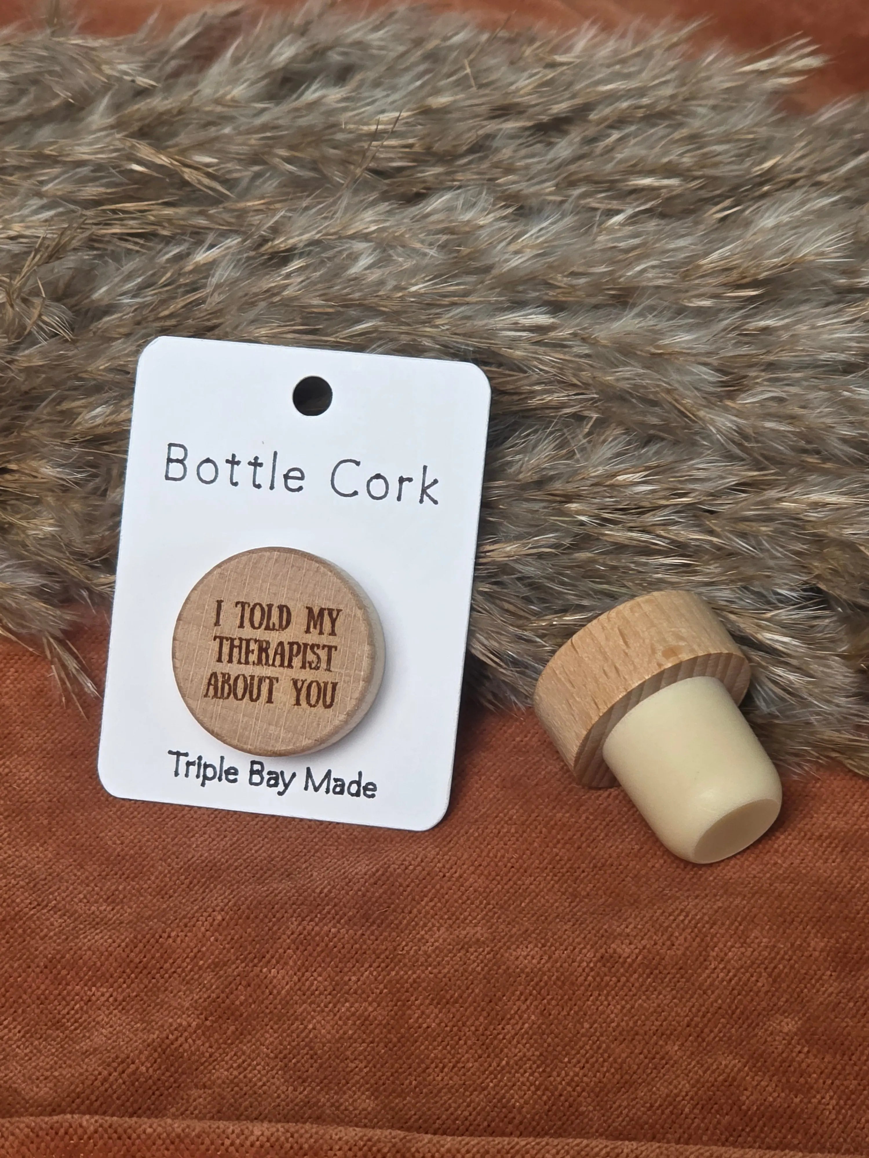 Engraved Bottle Cork- I told my therapist about you Triple Bay Made