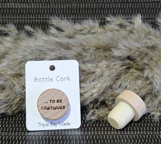 Engraved Bottle Cork - to be continued Triple Bay Wood