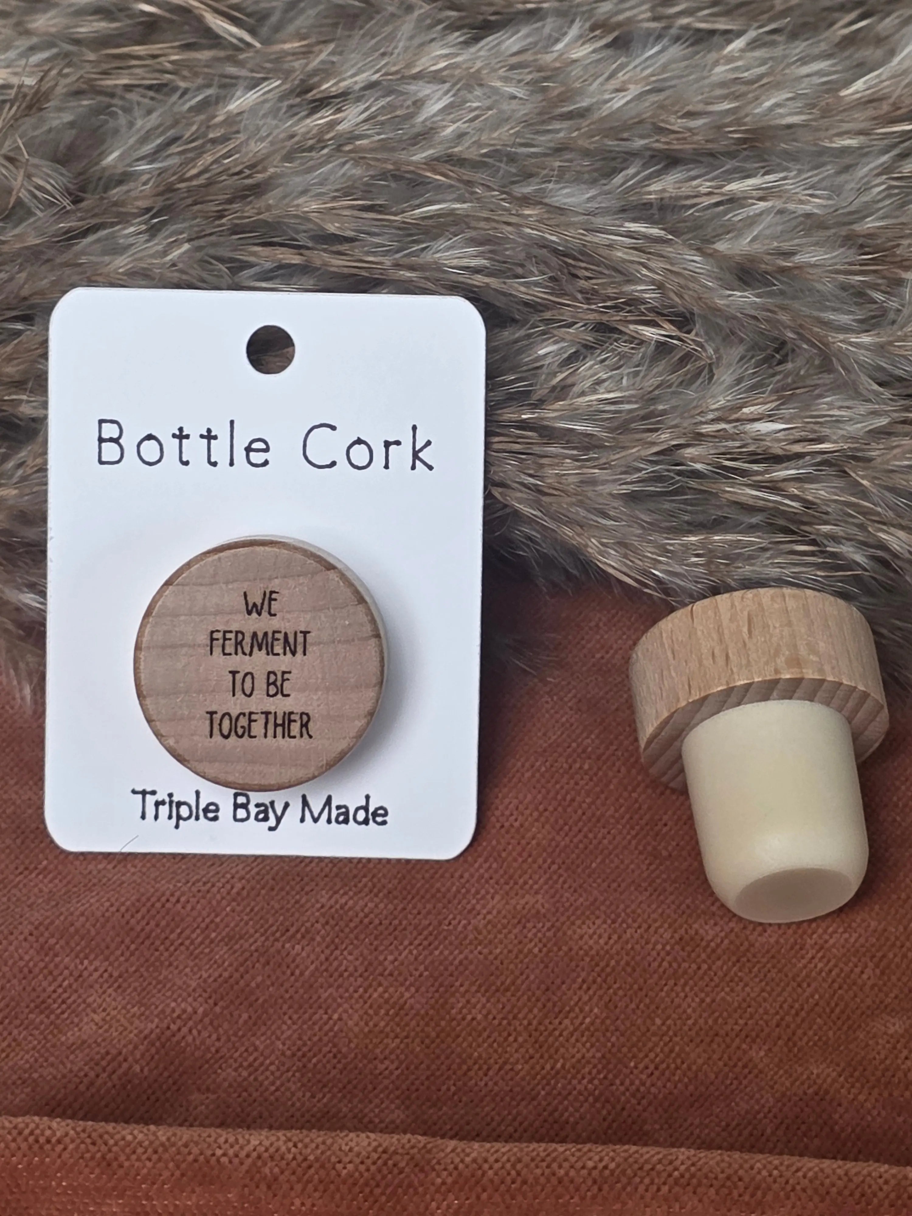Engraved Bottle Cork- We ferment to be together Triple Bay Made