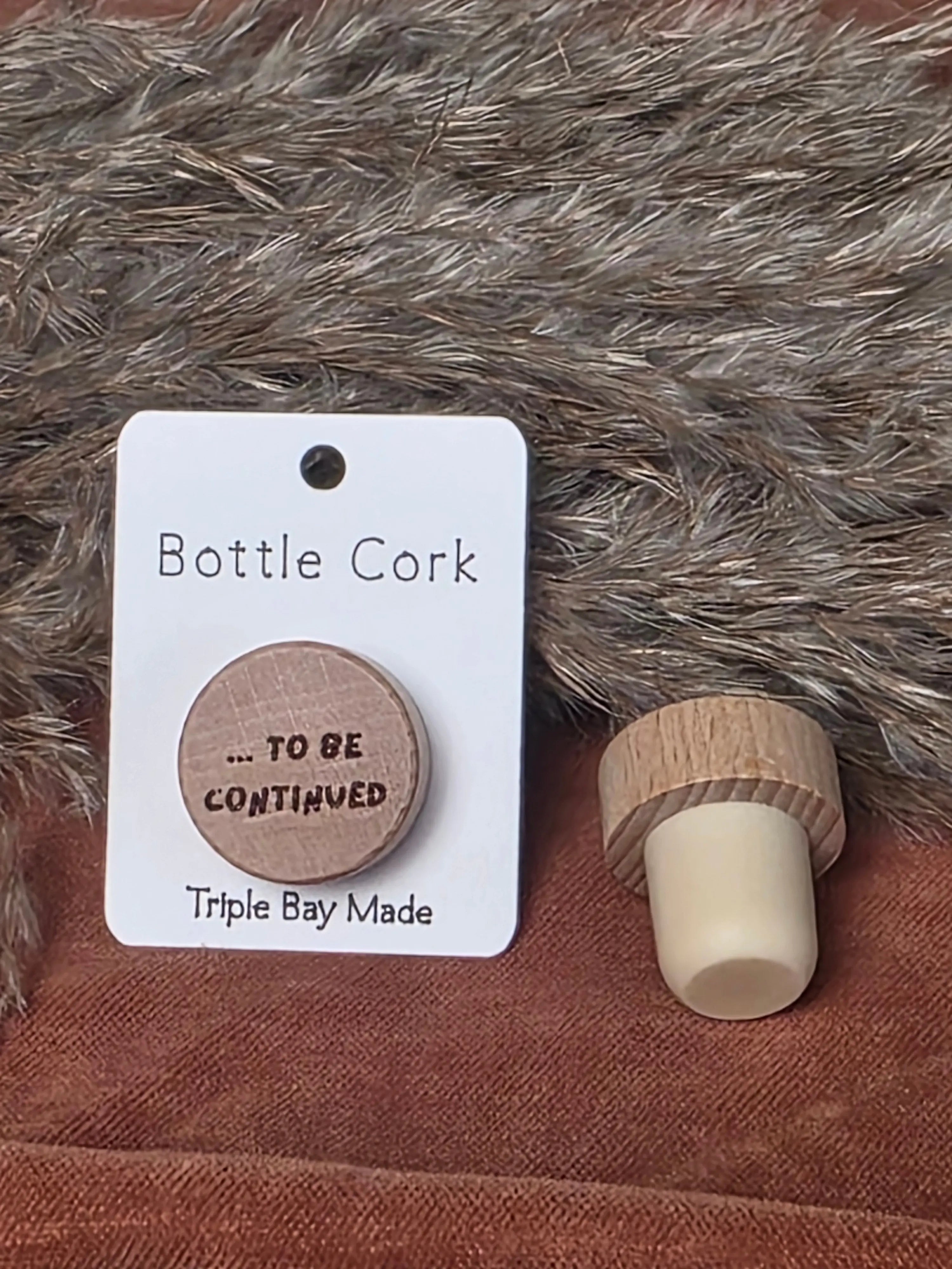 Engraved Bottle Cork- ...to be continued Triple Bay Made