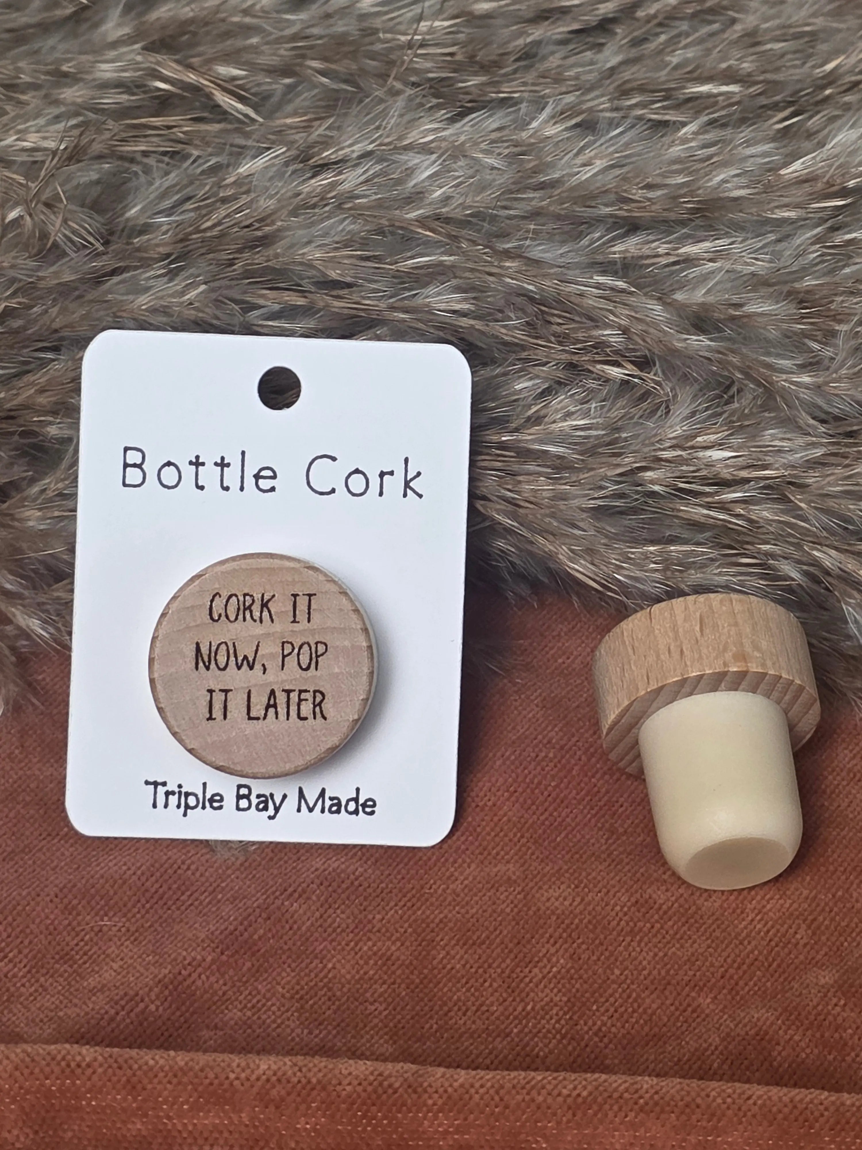Engraved Bottle Cork- Cork it now, Pop it Later Triple Bay Made