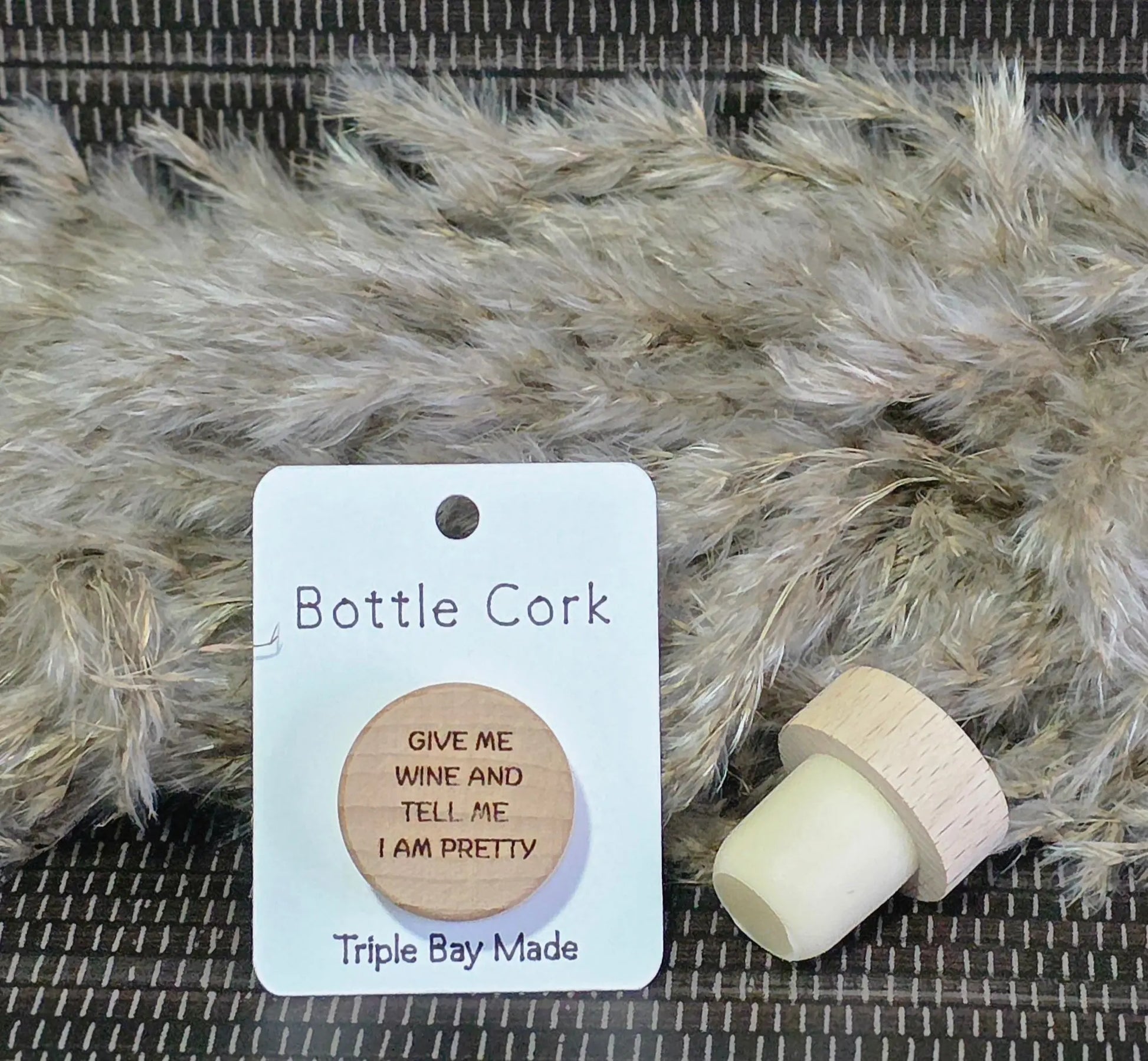 Engraved Bottle Cork- Give me wine and tell me I am pretty Triple Bay Wood