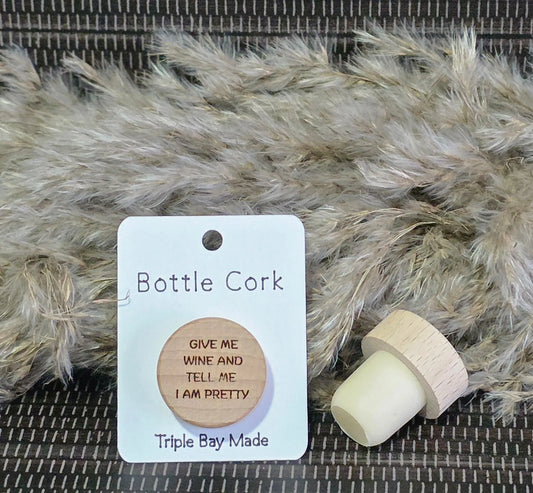 Engraved Bottle Cork- Give me wine and tell me I am pretty Triple Bay Wood